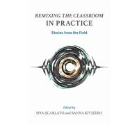 Remixing the Classroom in Practice : Stories from the Field