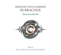 Remixing the Classroom in Practice: Stories from the Field (Counterpoints: Music and Education)