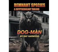 REMNANT SPECIES: A CRYPTOZOOLOGY TABLOID: DOG-MAN (Bigfoot)