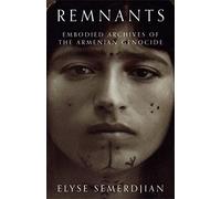 Remnants: Embodied Archives of the Armenian Genocide