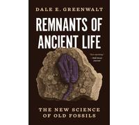 Remnants of Ancient Life : The New Science of Old Fossils