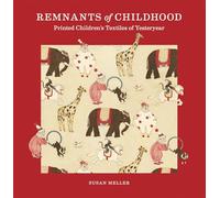 Remnants of Childhood: Printed Children’s Textiles of Yesteryear
