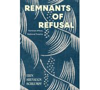 Remnants of Refusal : Feminist Affect, National Trauma