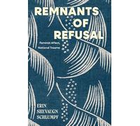 Remnants of Refusal: Feminist Affect, National Trauma (Suny Feminist Criticism and Theory)