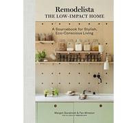 Remodelista – The Low-Impact Home: A Sourcebook for Stylish, Eco-Conscious Living – Artisan