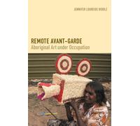 Remote Avant-Garde : Aboriginal Art Under Occupation