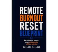 Remote Burnout Reset Blueprint: Reclaim your energy, focus, and work life without burnout