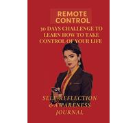 Remote control - 30 days challenge to learn how to take control of your life: Self Reflection & Awareness Journal