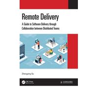 Remote Delivery : A Guide to Software Delivery through Collaboration between Distributed Teams