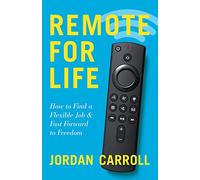 Remote for Life: How to Find a Flexible Job and Fast Forward to Freedom