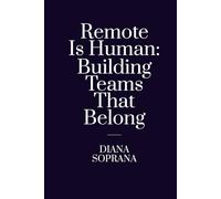Remote Is Human: Building Teams That Belong