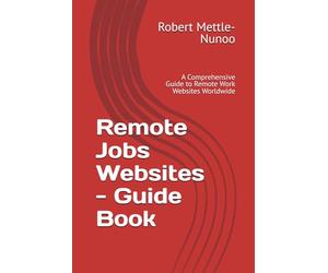 Remote Jobs Websites - Guide Book: A Comprehensive Guide to Remote Work Websites Worldwide