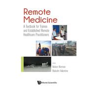 Remote Medicine: A Textbook For Trainee And Established Remote Healthcare Practitioners