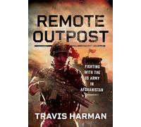 Remote Outpost: Fighting with the US Army in Afghanistan
