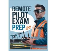 REMOTE PILOT EXAM PREP: Complete Exam Review With Practice Questions, Answers and Detailed Explanations