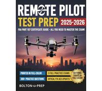 Remote Pilot FAA Part 107 Study Guide in Full-Color: The Complete UAG Test Prep with Full Practice Exams & Bonus Questions