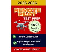 REMOTE PILOT TEST PREP 2025-2026: Crush the FAA Part 107 Exam on Your First Try and Skyrocket Your Career | Comprehensive Study Guide, Practice Questions, and Expert Insights.
