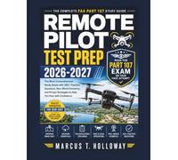 Remote Pilot Test Prep 2026-2027: The Complete FAA Part 107 Study Guide to Pass the Remote Pilot Knowledge Test on Your First Attempt