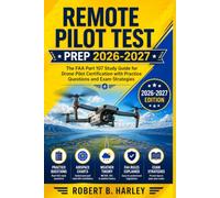 Remote Pilot Test Prep 2026-2027: The FAA Part 107 Study Guide for Drone Pilot Certification with Practice Questions and Exam Strategies