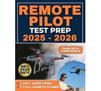 Remote Pilot Test Prep: The Ultimate FAA Part 107 Study Guide with 1,200+ Questions and 7 Full-Length Exams to Pass with Confidence, Fly Legally, and Start Your Drone Business Fast