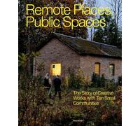 Remote Places, Public Spaces: The Story of Creative Works with Ten Small Communities