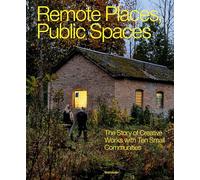 Remote Places, Public Spaces: The Story of Creative Works with Ten Small Communities