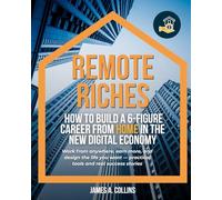 Remote Riches: How to Build a 6-Figure Career from Home in the New Digital Economy
