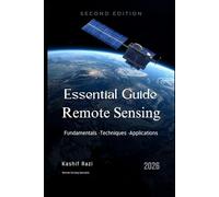 Remote Sensing Fundamentals: A Practical Guide to Satellite Imagery Analysis and Workflows - Second Edition