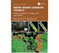 Remote Sensing Handbook, Volume IV : Forests, Biodiversity, Ecology, LULC, and Carbon