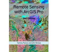 Remote Sensing with ArcGIS Pro: 2nd Edition