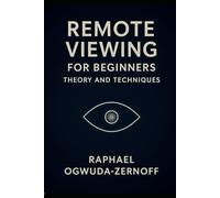 Remote Viewing for Beginners: Theory and Techniques