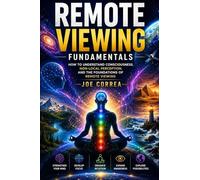 Remote Viewing Fundamentals: How to Understand Consciousness, Non-Local Perception, and the Foundations of Remote Viewing (1)