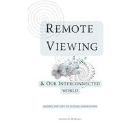 Remote Viewing & The Interconnected World: Passing The Gift To Future Generations