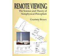 Remote Viewing : The Science and Theory of Nonphysical Perception