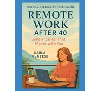 Remote Work After 40: Build a Career That Moves with You (Remote & Ready - Work From Anywhere, Thrive Everywhere)