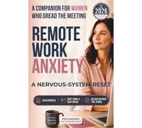 Remote Work Anxiety: A Companion for Women Who Dread the Meeting: A Nervous-System Reset to Calm Nerves, Quiet Email and Chat Dread, and Deliver ... (Nervous-System Reset Companion Series)