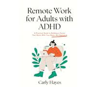 Remote Work for Adults with ADHD: A Practical Guide to Building a Career That Works With Your Brain, Not Against It