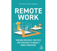 Remote Work : Redesign Processes, Practices and Strategies to Engage a Remote Workforce