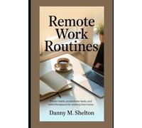 Remote Work Routines: Proven Habits, Productivity Hacks, and Work-Life Balance for Working From Home