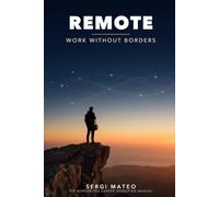 REMOTE: Work Without Borders: The Operating Manual for the Borderless Career