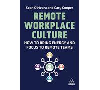 Remote Workplace Culture: How to Bring Energy and Focus to Remote Teams