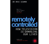 Remotely Controlled : How television is damaging our lives