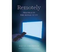 Remotely : Travels in the Binge of TV