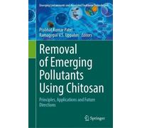Removal of Emerging Pollutants Using Chitosan: Principles, Applications and Future Directions (Emerging Contaminants and Associated Treatment Technologies)