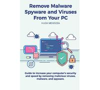 Remove Malware, Spyware and Viruses From Your PC: Guide to increase your computer's security and speed by removing malicious viruses, malware, and spyware.
