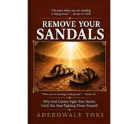 Remove Your Sandals: Why God Cannot Fight Your Battles Until You Stop Fighting Them Yourself