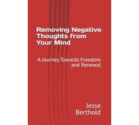 Removing Negative Thoughts from Your Mind: A Journey Towards Freedom and Renewal