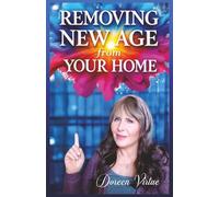 Removing New Age from Your Home: A Practical Application Christian Guide for Cleansing Your Home of Hidden Occultic Influences (Biblical Discernment to Avoid Deception for Christian Women)