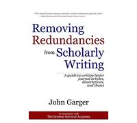 Removing Redundancies from Scholarly Writing: A guide to writing better journal articles, dissertations, and theses