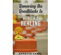 Removing the Roadblocks to Health & Healing